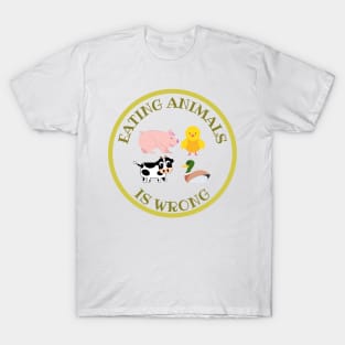 Eating Animals Is Wrong T-Shirt